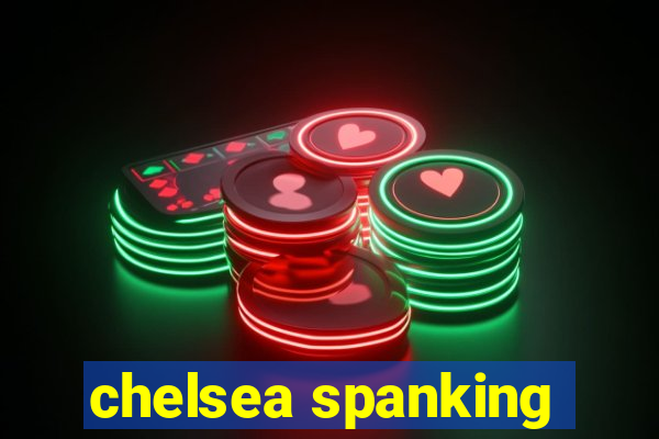 chelsea spanking